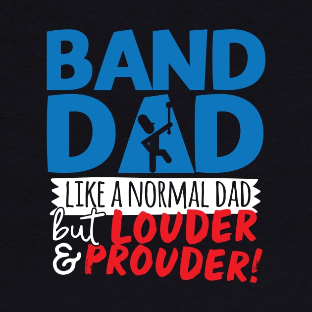 Band Dad Like A Normal Dad But Louder & Prouder by thingsandthings
